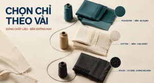 Chọn chỉ may theo vải với chỉ polyester, cotton và nylon
